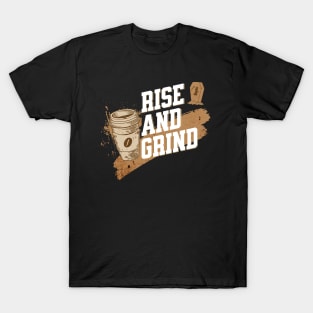 Rise And Grind - Coffee Lovers T-Shirt